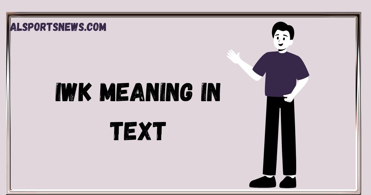 IWK Meaning in Text