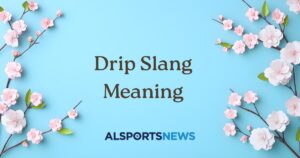 Drip Slang Meaning