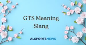 GTS Meaning Slang