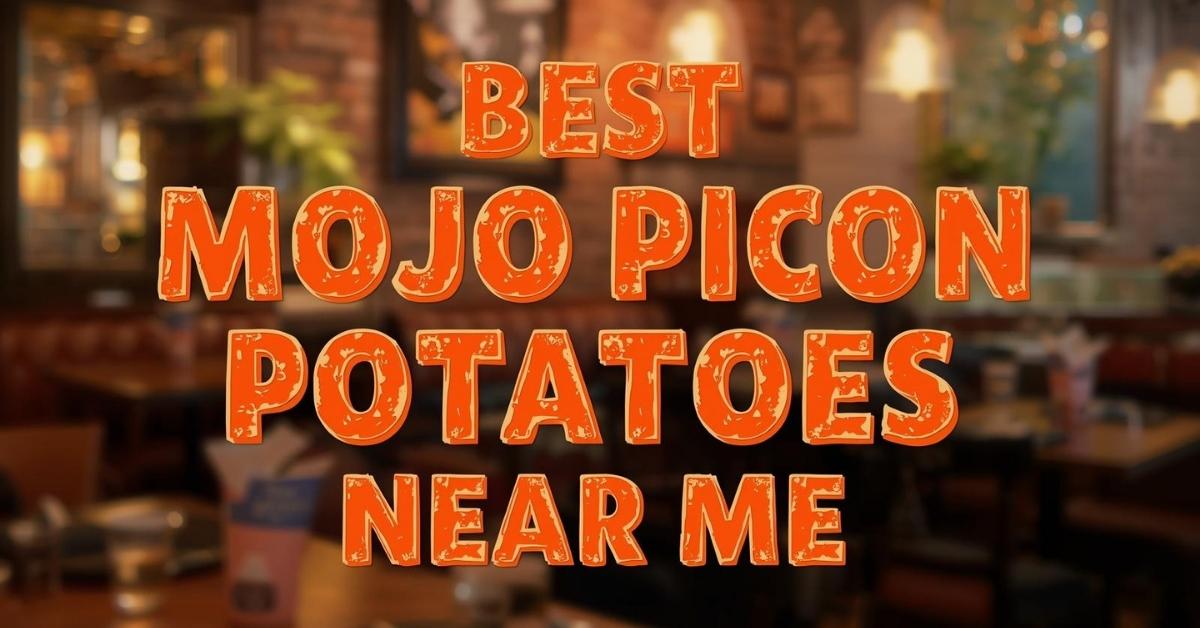 best mojo picon potatoes near me